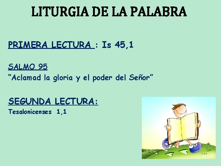 LITURGIA DE LA PALABRA PRIMERA LECTURA : Is 45, 1 SALMO 95 “Aclamad la