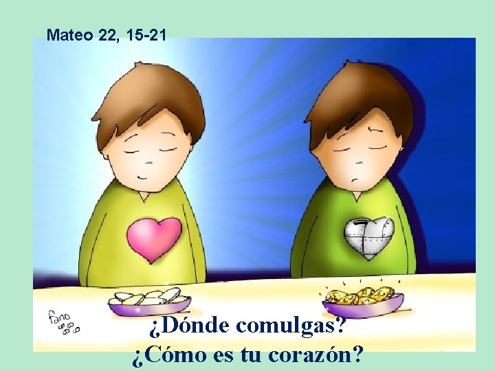 Mateo 22, 15 -21 ¿Dónde comulgas? ¿Cómo es tu corazón? 