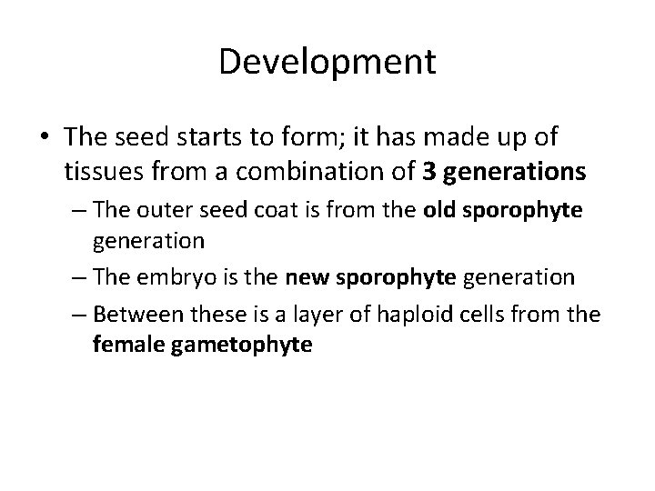 Development • The seed starts to form; it has made up of tissues from