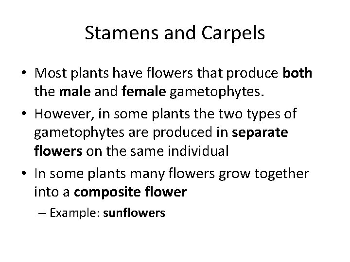 Stamens and Carpels • Most plants have flowers that produce both the male and