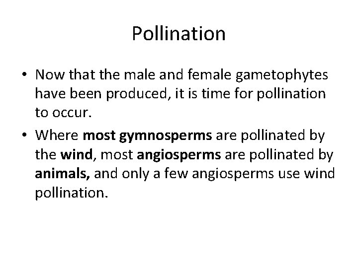 Pollination • Now that the male and female gametophytes have been produced, it is