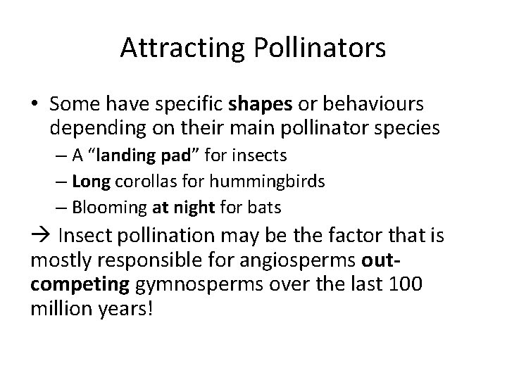 Attracting Pollinators • Some have specific shapes or behaviours depending on their main pollinator