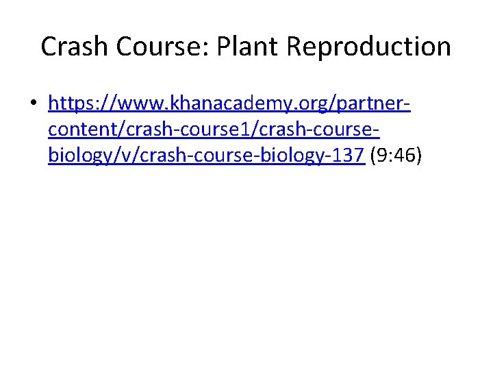 Crash Course: Plant Reproduction • https: //www. khanacademy. org/partnercontent/crash-course 1/crash-coursebiology/v/crash-course-biology-137 (9: 46) 