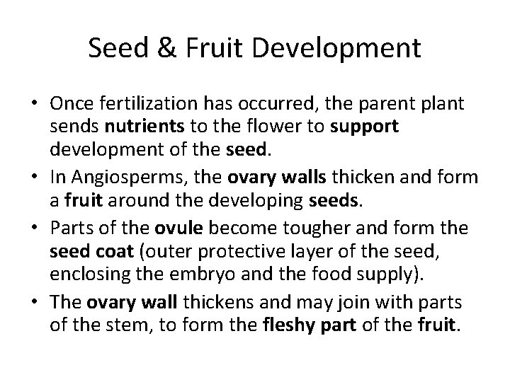 Seed & Fruit Development • Once fertilization has occurred, the parent plant sends nutrients