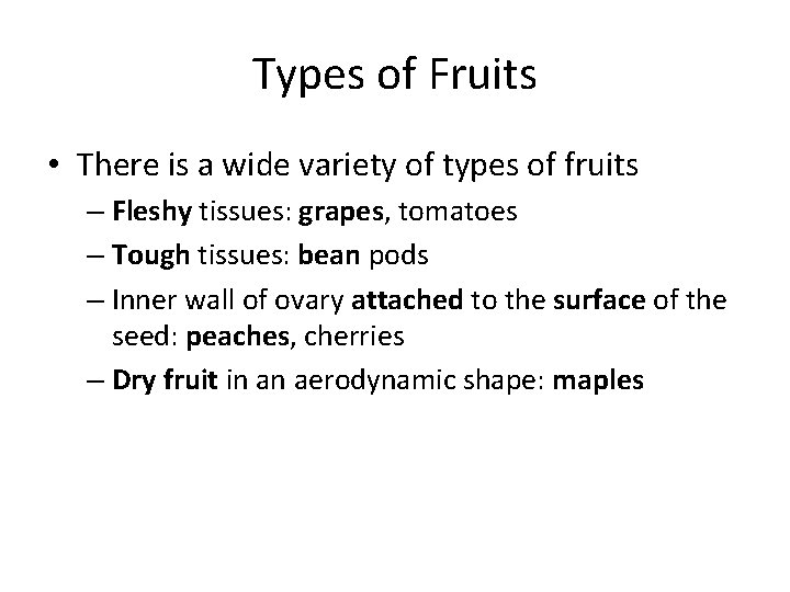 Types of Fruits • There is a wide variety of types of fruits –