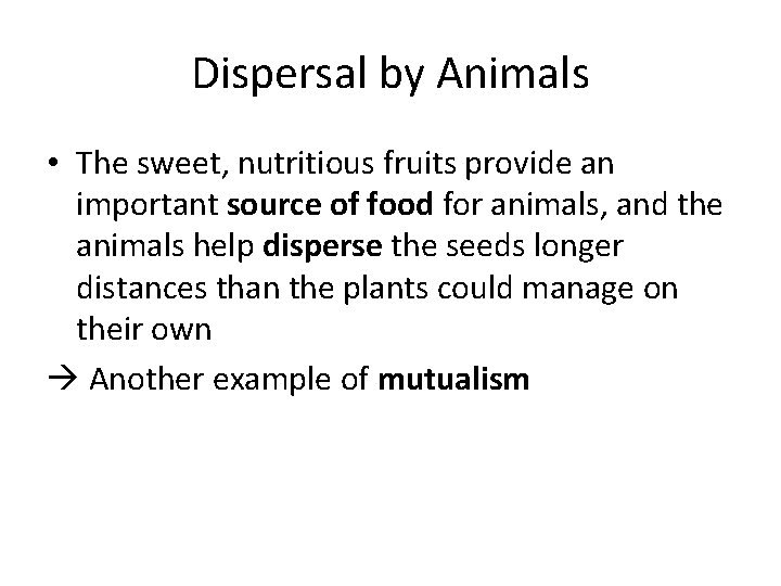 Dispersal by Animals • The sweet, nutritious fruits provide an important source of food