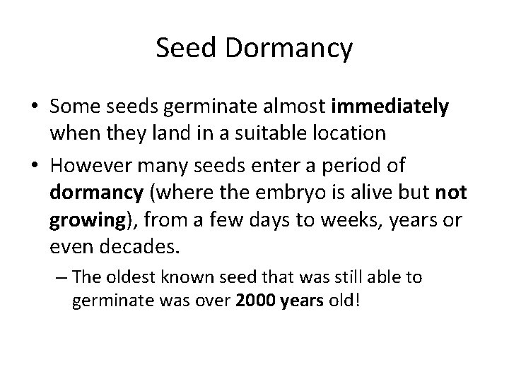 Seed Dormancy • Some seeds germinate almost immediately when they land in a suitable