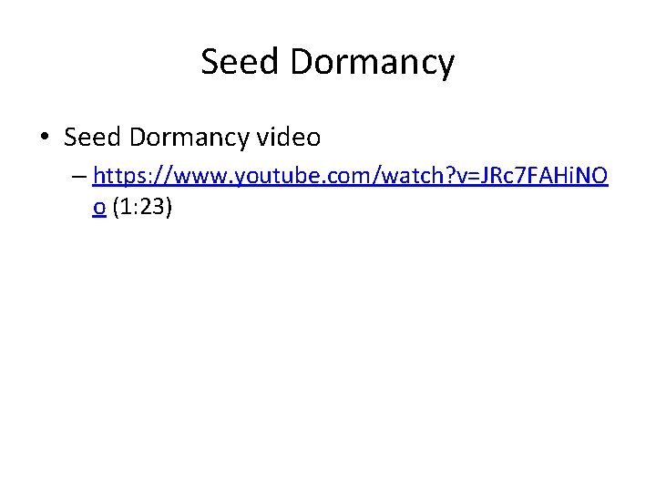 Seed Dormancy • Seed Dormancy video – https: //www. youtube. com/watch? v=JRc 7 FAHi.