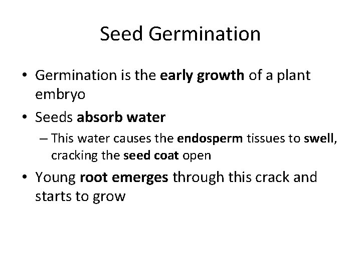 Seed Germination • Germination is the early growth of a plant embryo • Seeds