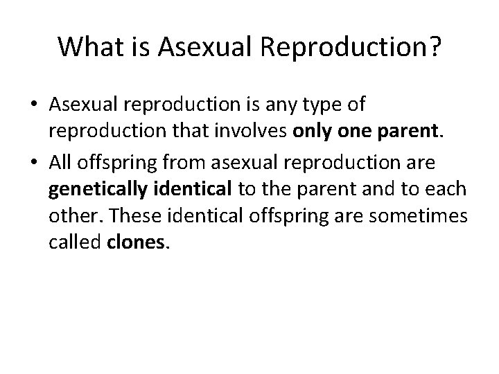 What is Asexual Reproduction? • Asexual reproduction is any type of reproduction that involves
