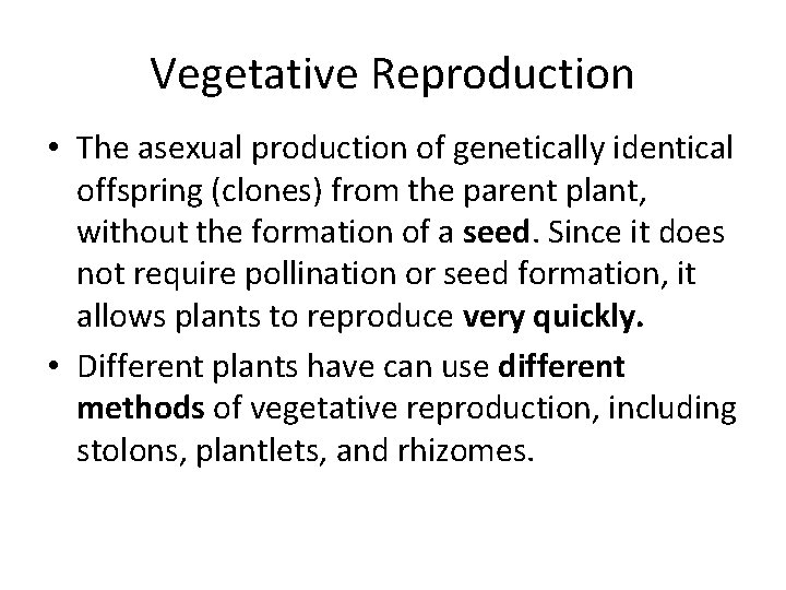 Vegetative Reproduction • The asexual production of genetically identical offspring (clones) from the parent