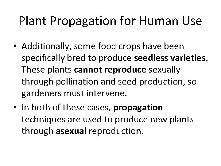 Plant Propagation for Human Use • Additionally, some food crops have been specifically bred