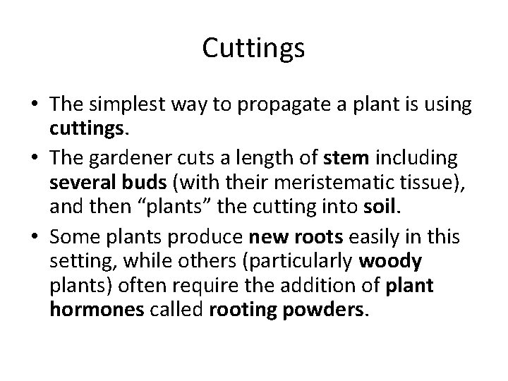 Cuttings • The simplest way to propagate a plant is using cuttings. • The