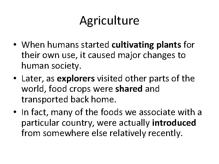 Agriculture • When humans started cultivating plants for their own use, it caused major