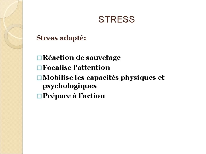 STRESS Stress adapté: � Réaction de sauvetage � Focalise l’attention � Mobilise les capacités