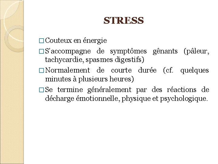 STRESS � Couteux en énergie � S’accompagne de symptômes gênants (pâleur, tachycardie, spasmes digestifs)