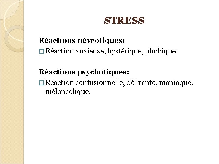 STRESS Réactions névrotiques: � Réaction anxieuse, hystérique, phobique. Réactions psychotiques: � Réaction confusionnelle, délirante,