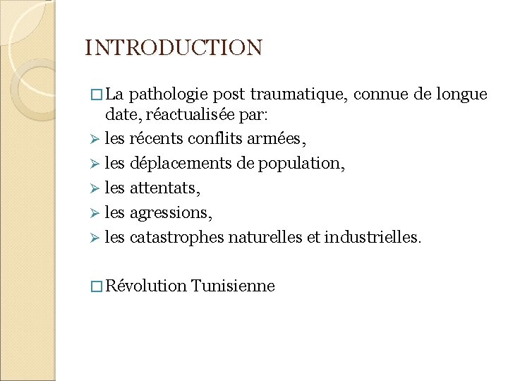 INTRODUCTION � La pathologie post traumatique, connue de longue date, réactualisée par: Ø les