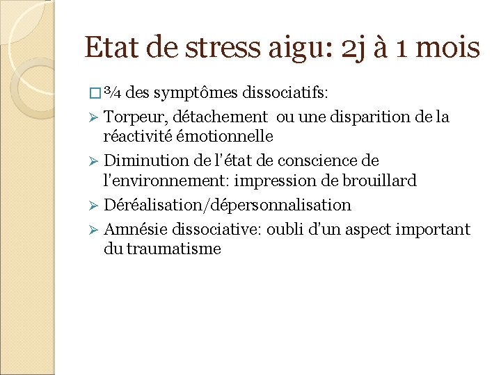 Etat de stress aigu: 2 j à 1 mois � ¾ des symptômes dissociatifs: