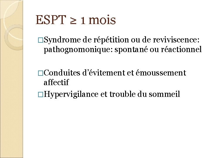 ESPT ≥ 1 mois �Syndrome de répétition ou de reviviscence: pathognomonique: spontané ou réactionnel