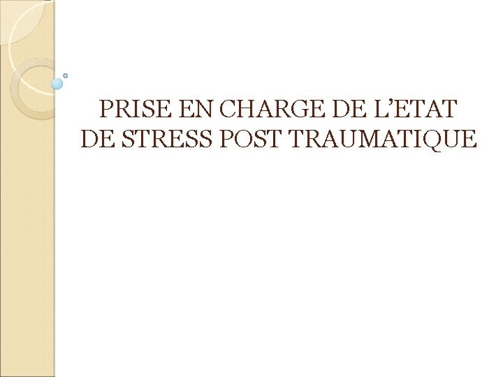 PRISE EN CHARGE DE L’ETAT DE STRESS POST TRAUMATIQUE 