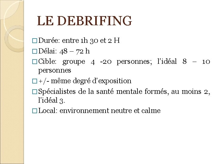 LE DEBRIFING � Durée: entre 1 h 30 et 2 H � Délai: 48