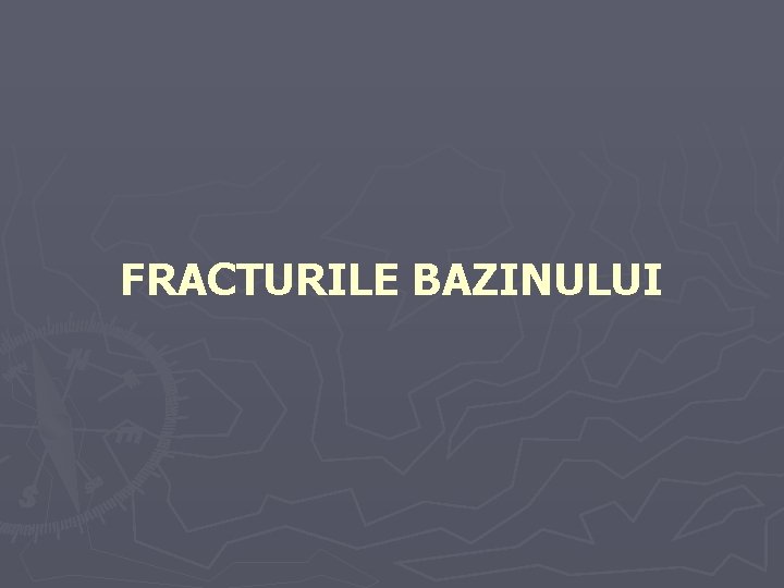 FRACTURILE BAZINULUI 