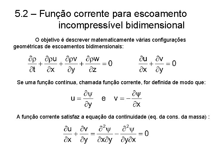 5. 2 – Função corrente para escoamento incompressível bidimensional O objetivo é descrever matematicamente