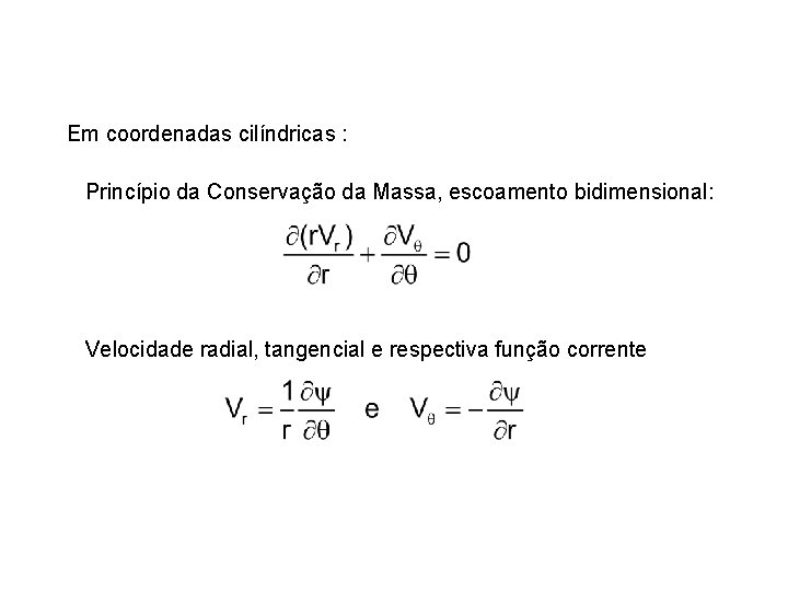 Em coordenadas cilíndricas : Princípio da Conservação da Massa, escoamento bidimensional: Velocidade radial, tangencial