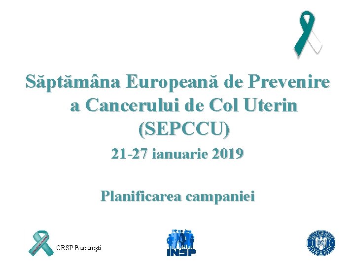 Săptămâna Europeană de Prevenire a Cancerului de Col Uterin (SEPCCU) 21 -27 ianuarie 2019