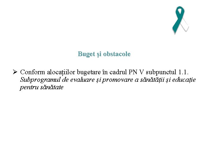 Buget şi obstacole Ø Conform alocațiilor bugetare în cadrul PN V subpunctul 1. 1.