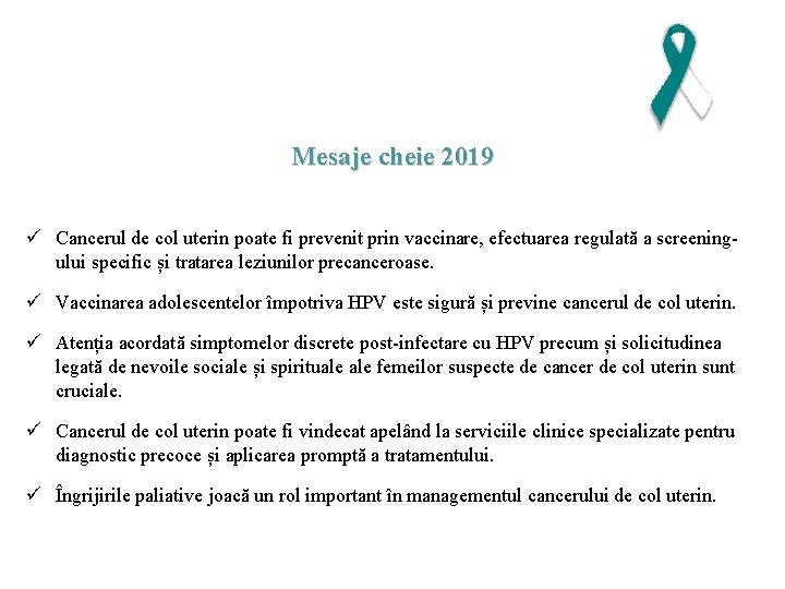 Mesaje cheie 2019 ü Cancerul de col uterin poate fi prevenit prin vaccinare, efectuarea