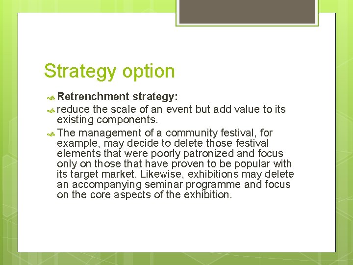 Strategy option Retrenchment strategy: reduce the scale of an event but add value to
