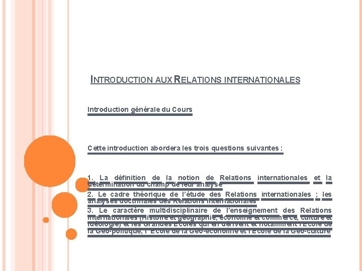  INTRODUCTION AUX RELATIONS INTERNATIONALES Introduction générale du Cours Cette introduction abordera les trois