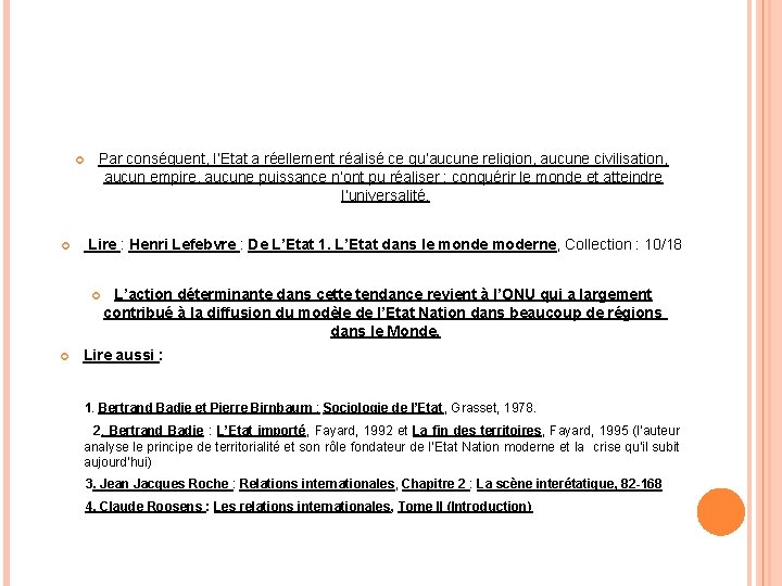  Par conséquent, l’Etat a réellement réalisé ce qu’aucune religion, aucune civilisation, aucun empire,