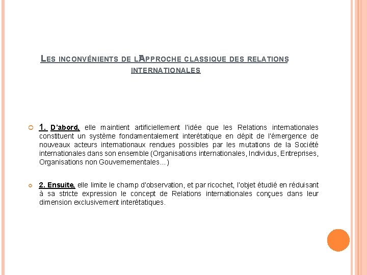 LES INCONVÉNIENTS DE L’APPROCHE CLASSIQUE DES RELATIONS INTERNATIONALES 1. D’abord, elle maintient artificiellement l’idée