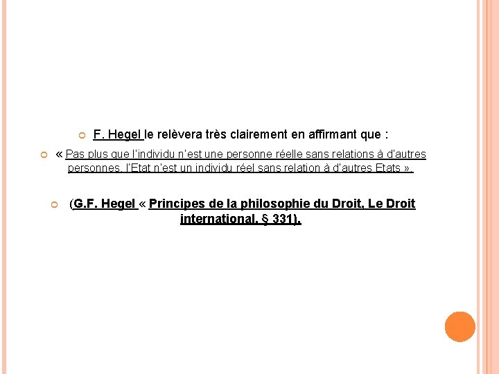  F. Hegel le relèvera très clairement en affirmant que : « Pas plus