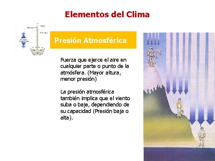 Elementos del Clima Presión Atmosférica Fuerza que ejerce el aire en cualquier parte o