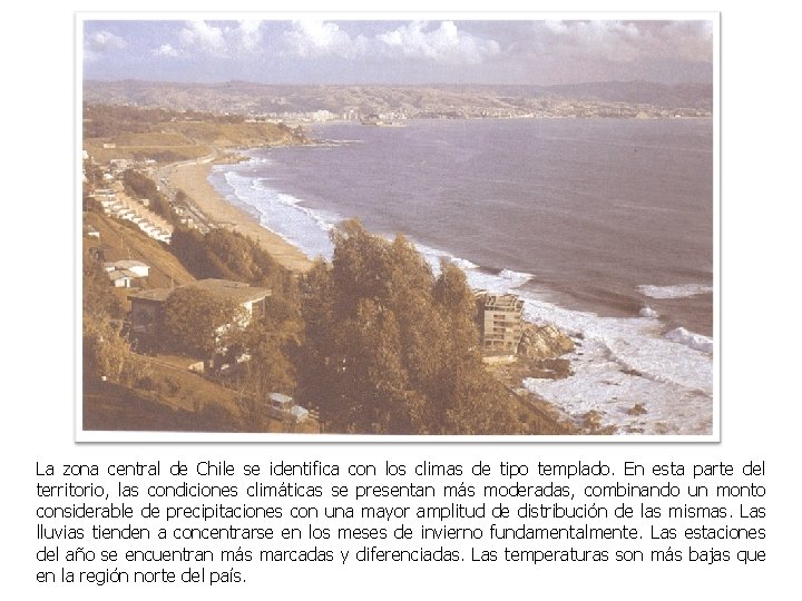 La zona central de Chile se identifica con los climas de tipo templado. En