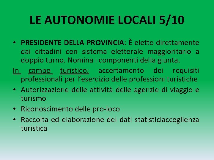 LE AUTONOMIE LOCALI 5/10 • PRESIDENTE DELLA PROVINCIA: È eletto direttamente dai cittadini con