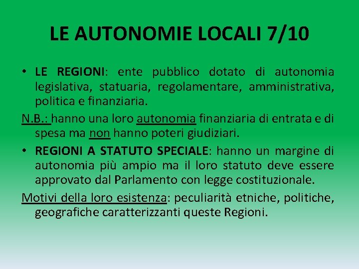 LE AUTONOMIE LOCALI 7/10 • LE REGIONI: ente pubblico dotato di autonomia legislativa, statuaria,