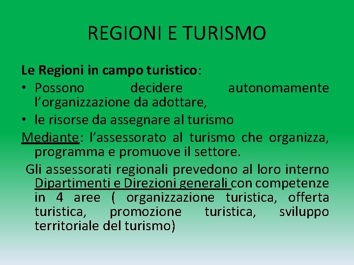 REGIONI E TURISMO Le Regioni in campo turistico: • Possono decidere autonomamente l’organizzazione da