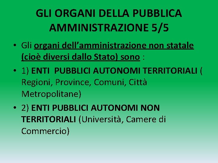 GLI ORGANI DELLA PUBBLICA AMMINISTRAZIONE 5/5 • Gli organi dell’amministrazione non statale (cioè diversi