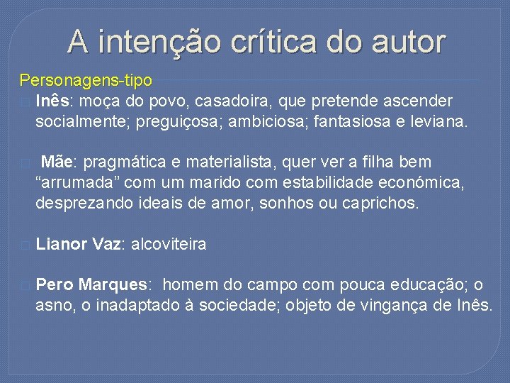 A intenção crítica do autor Personagens-tipo � Inês: moça do povo, casadoira, que pretende