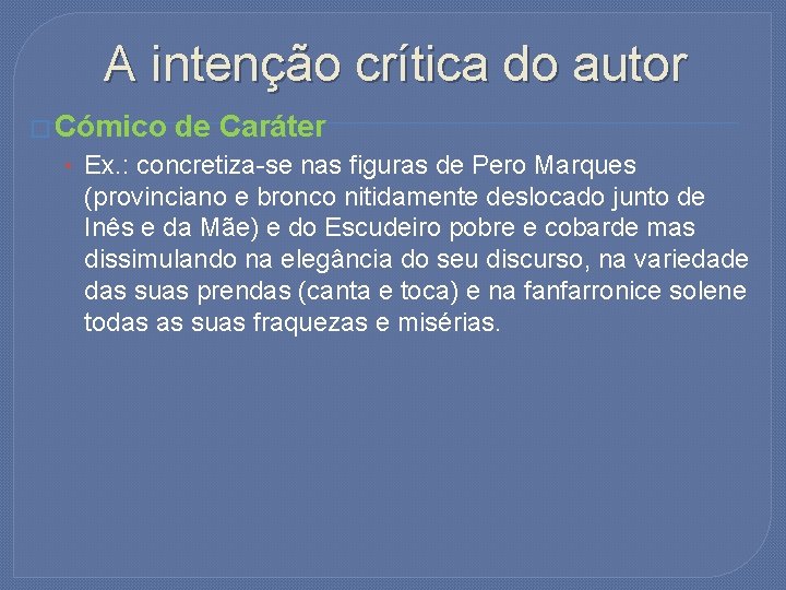 A intenção crítica do autor � Cómico de Caráter • Ex. : concretiza-se nas