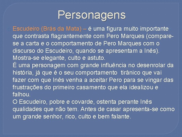 Personagens � Escudeiro (Brás da Mata) – é uma figura muito importante que contrasta