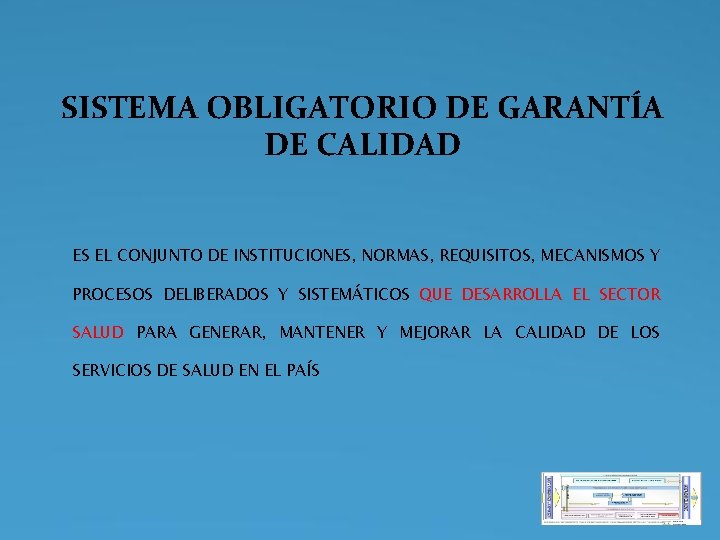 SISTEMA OBLIGATORIO DE GARANTÍA DE CALIDAD ES EL CONJUNTO DE INSTITUCIONES, NORMAS, REQUISITOS, MECANISMOS SISTEMA OBLIGATORIO DE GARANTÍA DE CALIDAD ES EL CONJUNTO DE INSTITUCIONES, NORMAS, REQUISITOS, MECANISMOS