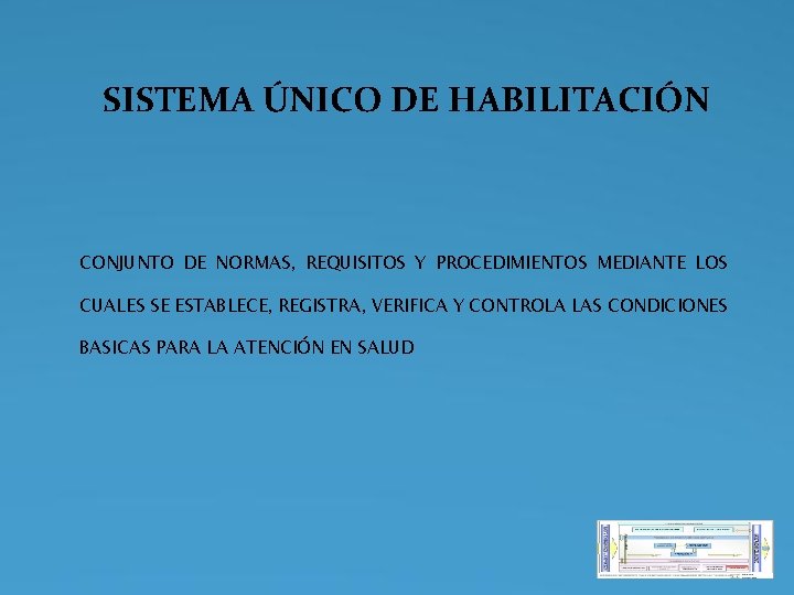 SISTEMA ÚNICO DE HABILITACIÓN CONJUNTO DE NORMAS, REQUISITOS Y PROCEDIMIENTOS MEDIANTE LOS CUALES SE SISTEMA ÚNICO DE HABILITACIÓN CONJUNTO DE NORMAS, REQUISITOS Y PROCEDIMIENTOS MEDIANTE LOS CUALES SE