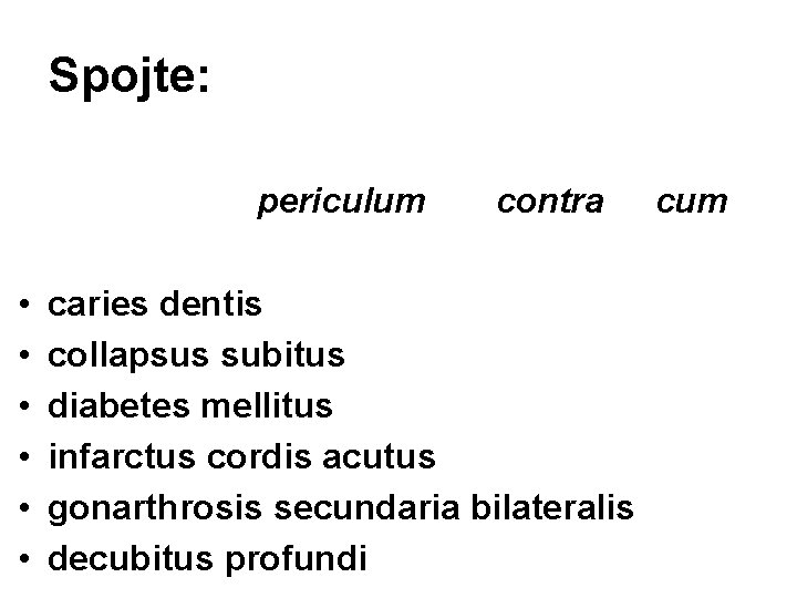 Spojte: periculum • • • contra caries dentis collapsus subitus diabetes mellitus infarctus cordis