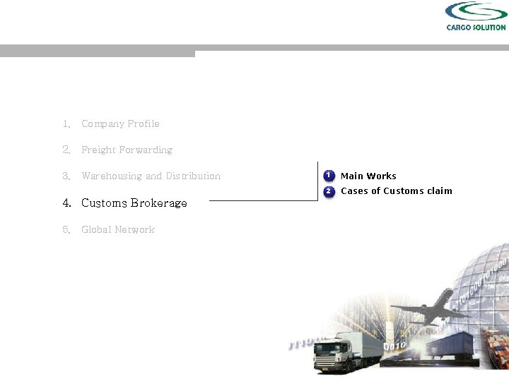 1. Company Profile 2. Freight Forwarding 3. Warehousing and Distribution 4. Customs Brokerage 5.